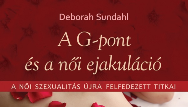 Deborah Sundahl: A G-pont és a női ejakuláció